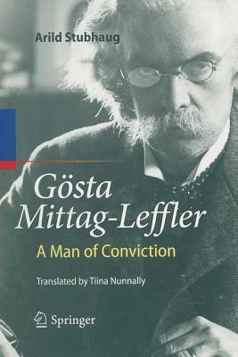Gösta Mittag-Leffler: A Man of Conviction by Arild Stubhaug