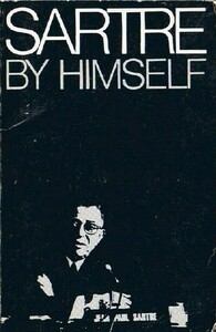 Sartre by Himself: A Film Directed by Alexandre Astruc and Michel Contat with the Participation of Simone de Beauvoir, Jacques-Larent Bost, Andre Gorz, Jean Pouillon by Alexandre Astruc, Jean-Paul Sartre, Michel Contat