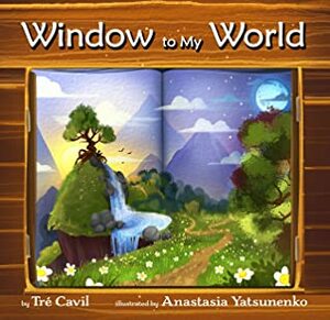 Window to My World: Children's Poem Book (Humorous Poetry) by Tré Cavil, Anastasia Yatsunenko