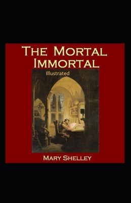 The Mortal Immortal Illustrated by Mary Shelley