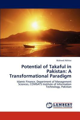 Potential of Takaful in Pakistan: A Transformational Paradigm by Waheed Akhter