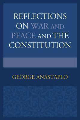 Reflections on War and Peace and the Constitution by George Anastaplo