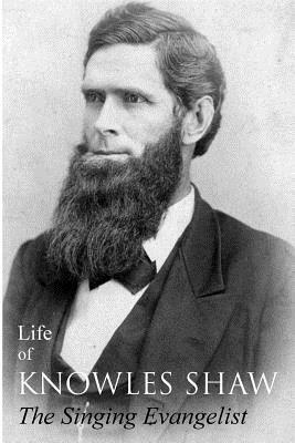 Life of Knowles Shaw, Singing Evangelist by William Baxter