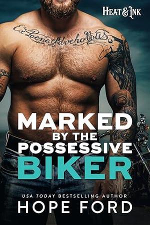 Marked by the Possessive Biker: Heat & Ink by Hope Ford