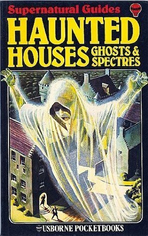 Haunted Houses, Ghosts And Spectres (Supernatural Guides) by Eric Maple, Lynn Myring