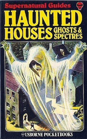 Haunted Houses, Ghosts And Spectres (Supernatural Guides) by Lynn Myring, Eric Maple