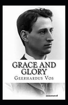 Grace and Glory annotated by Geerhardus Vos