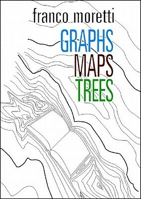 Graphs, Maps, Trees: Abstract Models for a Literary History by Franco Moretti