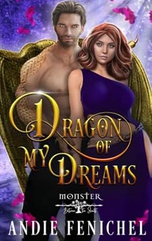 Dragon of My Dreams: Monster Between the Sheets by Andie Fenichel