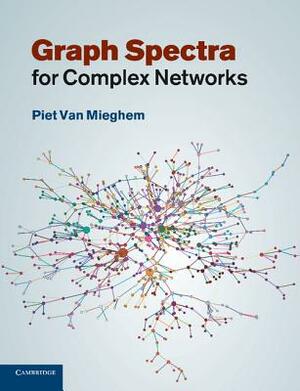 Graph Spectra for Complex Networks by Piet Van Mieghem