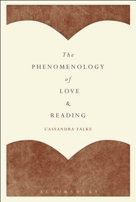 The Phenomenology of Love and Reading by Cassandra Falke