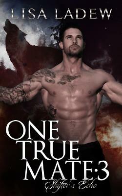 One True Mate 3: Shifter's Echo by Lisa Ladew