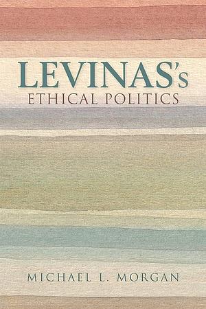 Levinas's Ethical Politics by Martin Jay, Michael L. Morgan
