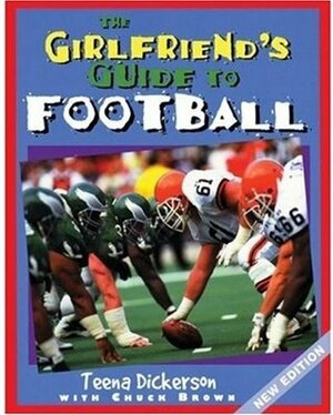 The Girlfriend's Guide to Football by Teena Dickerson