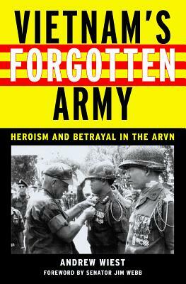Vietnam's Forgotten Army: Heroism and Betrayal in the ARVN by Andrew Wiest