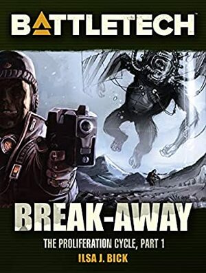 BattleTech: Break-Away: The Proliferation Cycle #1 by Ilsa J. Bick