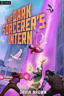 The Dark Sorcerer's Intern: A Humorous Urban Fantasy by Gavin Brown