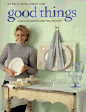 Good Things by Martha Stewart, Amy Conway
