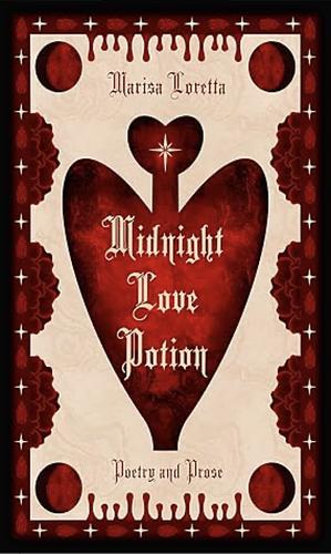 Midnight Love Potion: Poetry and Prose by Marisa Loretta