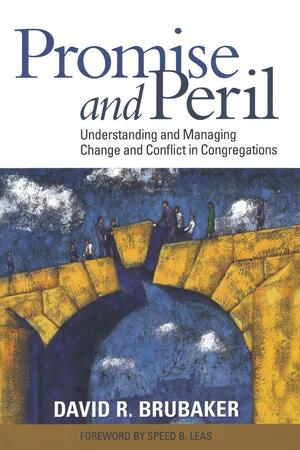 Promise and Peril: Understanding and Managing Change and Conflict in Congregations by David Brubaker