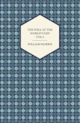 The Well at the World's End - A Tale - Book I: The Road Unto Love by Wiliam Morris