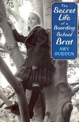 The Secret Life of a Boarding School Brat by Amy Gordon