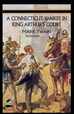 A Connecticut Yankee in King Arthur's Court Illustrated by Mark Twain