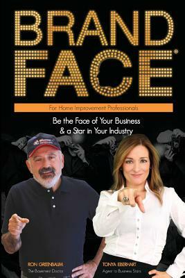 BrandFace for Home Improvement Professionals: Be the Face of Your Business & a Star in Your Industry by Ron Greenbaum, Tonya Eberhart