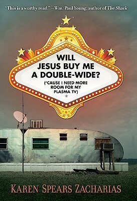 Will Jesus Buy Me a Double-Wide?: ('Cause I Need More Room for My Plasma TV) by Karen Spears Zacharias
