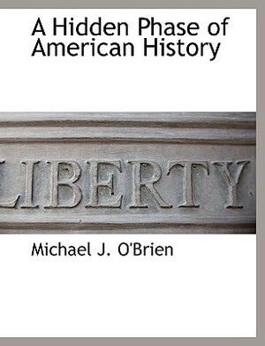 A Hidden Phase of American History by Michael J. O'Brien