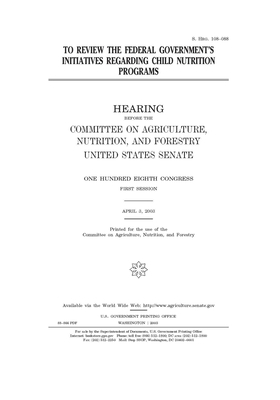 To review the federal government's initiatives regarding child nutrition programs by United States Congress, United States Senate, Committee on Agriculture Nutr (senate)