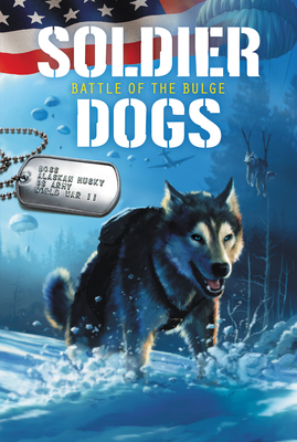 Soldier Dogs: Battle of the Bulge by Marcus Sutter