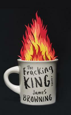 The Fracking King by James Browning