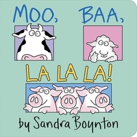 Moo, Baa, La La La! by Sandra Boynton