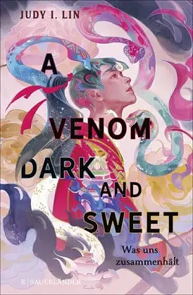 A Venom Dark and Sweet: Was uns zusammenhält by Judy I. Lin