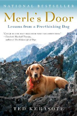 Merle's Door: Lessons from a Freethinking Dog by Ted Kerasote
