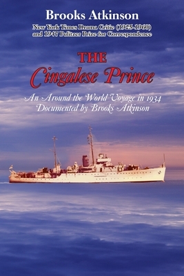 The Cingalese Prince: An Around the World Voyage in 1934 Documented by Brooks Atkinson by Brooks Atkinson