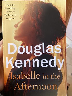 Isabelle in the Afternoon by Douglas Kennedy