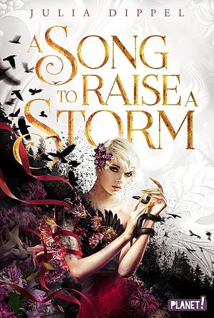 A Song to Raise a Storm by Julia Dippel