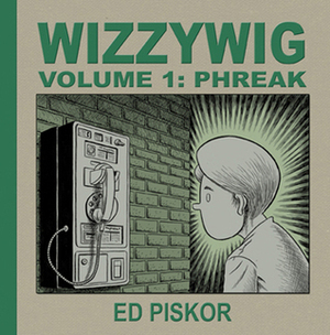 Wizzywig, Vol. 1: Phreak by Ed Piskor