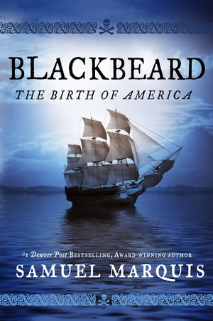 Blackbeard: The Birth of America by Samuel Marquis