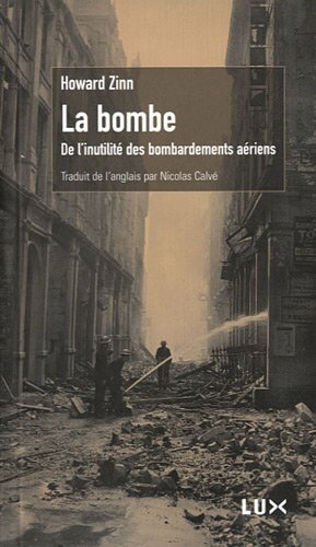 La Bombe: De L'inutilité Des Bombardements Aériens by Nicolas Calvé, Howard Zinn