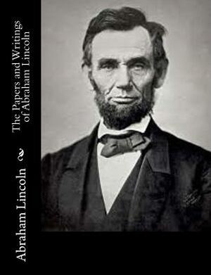 The Papers and Writings of Abraham Lincoln by Abraham Lincoln