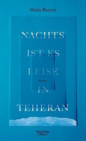 Nachts ist es leise in Teheran: Roman by Shida Bazyar