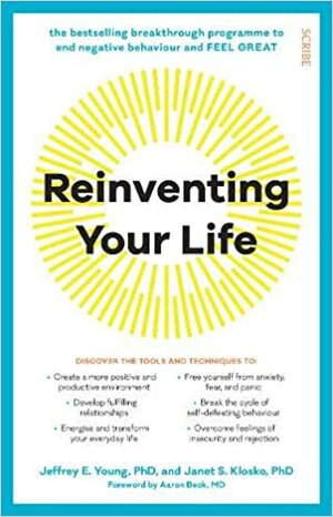 Reinventing Your Life: the bestselling breakthrough programme to end negative behaviour and feel great by Janet S. Klosko, Jeffrey E. Young