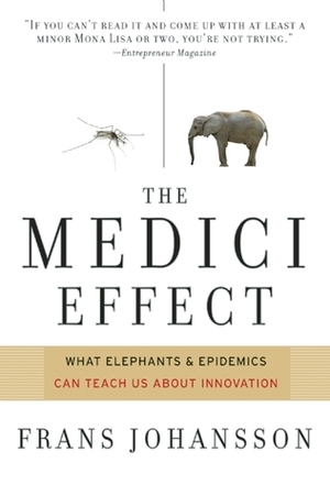 The Medici Effect: Breakthrough Insights at the Intersection of Ideas, Concepts, and Cultures by Frans Johansson