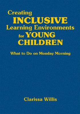 Creating Inclusive Learning Environments for Young Children: What to Do on Monday Morning by Clarissa Willis