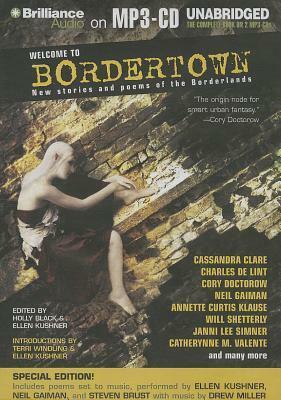 Welcome to Bordertown: Special Edition: New Stories and Poems of the Borderlands by Cassandra Campbell, Holly Black, MacLeod Andrews, Ellen Kushner, Neil Gaiman