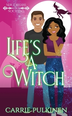 Life's a Witch: A Paranormal Romantic Comedy by Carrie Pulkinen