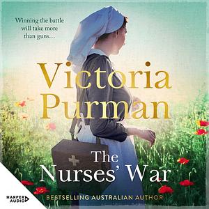 The Nurses' War by Victoria Purman